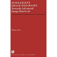 Intelligent Image Databases: Towards Advanced Image Retrieval [Paperback]