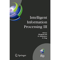 Intelligent Information Processing III: IFIP TC12 International Conference on In [Hardcover]