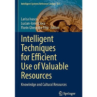 Intelligent Techniques for Efficient Use of Valuable Resources: Knowledge and Cu [Paperback]