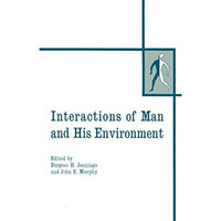 Interactions of Man and His Environment: Proceeding of the Northewestern Univers [Paperback]