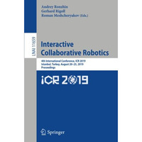 Interactive Collaborative Robotics: 4th International Conference, ICR 2019, Ista [Paperback]