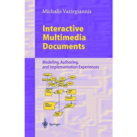 Interactive Multimedia Documents: Modeling, Authoring, and Implementation Experi [Paperback]