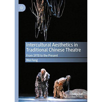 Intercultural Aesthetics in Traditional Chinese Theatre: From 1978 to the Presen [Hardcover]