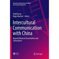 Intercultural Communication with China: Beyond (Reverse) Essentialism and Cultur [Paperback]