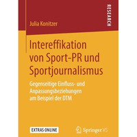 Intereffikation von Sport-PR und Sportjournalismus: Gegenseitige Einfluss- und A [Paperback]