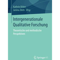 Intergenerationale Qualitative Forschung: Theoretische und methodische Perspekti [Paperback]