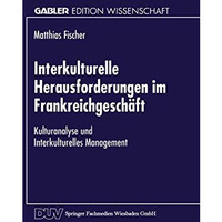 Interkulturelle Herausforderungen im Frankreichgesch?ft: Kulturanalyse und Inter [Paperback]