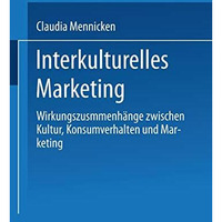 Interkulturelles Marketing: Wirkungszusammenh?nge zwischen Kultur, Konsumverhalt [Paperback]