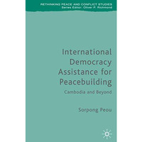 International Democracy Assistance for Peacebuilding: Cambodia and Beyond [Hardcover]