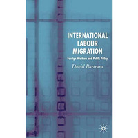 International Labour Migration: Foreign Workers and Public Policy [Hardcover]