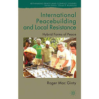 International Peacebuilding and Local Resistance: Hybrid Forms of Peace [Hardcover]