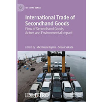 International Trade of Secondhand Goods: Flow of Secondhand Goods, Actors and En [Hardcover]