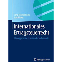 Internationales Ertragsteuerrecht: L?sung grenz?berschreitender Sachverhalte [Paperback]