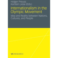 Internationalism in the Olympic Movement: Idea and Reality between Nations, Cult [Paperback]