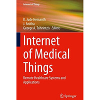 Internet of Medical Things: Remote Healthcare Systems and Applications [Hardcover]