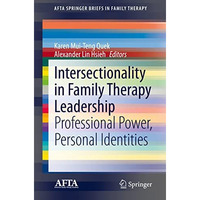 Intersectionality in Family Therapy Leadership: Professional Power, Personal Ide [Paperback]