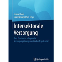 Intersektorale Versorgung: Best Practices  erfolgreiche Versorgungsl?sungen mit [Paperback]