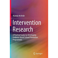 Intervention Research: A Practical Guide for Developing Evidence-based School Pr [Paperback]