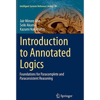 Introduction to Annotated Logics: Foundations for Paracomplete and Paraconsisten [Paperback]