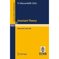 Invariant Theory: Proceedings of the 1st 1982 Session of the Centro Internaziona [Paperback]