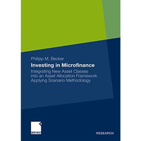 Investing in Microfinance: Integrating New Asset Classes into an Asset Allocatio [Paperback]