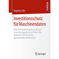 Investitionsschutz f?r Maschinendaten: Eine Untersuchung des Schutzes maschineng [Paperback]