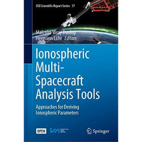 Ionospheric Multi-Spacecraft Analysis Tools: Approaches for Deriving Ionospheric [Hardcover]