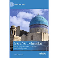 Iraq after the Invasion: From Fragmentation to Rebirth and Reintegration [Paperback]