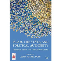 Islam, the State, and Political Authority: Medieval Issues and Modern Concerns [Hardcover]