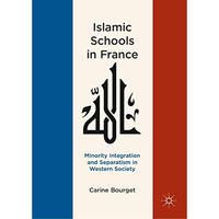 Islamic Schools in France: Minority Integration and Separatism in Western Societ [Hardcover]