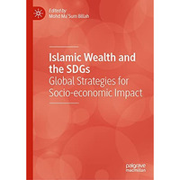 Islamic Wealth and the SDGs: Global Strategies for Socio-economic Impact [Hardcover]