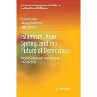 Islamism, Arab Spring, and the Future of Democracy: World System and World Value [Paperback]