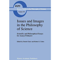 Issues and Images in the Philosophy of Science: Scientific and Philosophical Ess [Paperback]