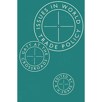 Issues in World Trade Policy: GATT at the Crossroads [Paperback]