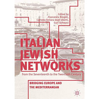 Italian Jewish Networks from the Seventeenth to the Twentieth Century: Bridging  [Hardcover]