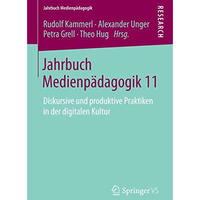 Jahrbuch Medienp?dagogik 11: Diskursive und produktive Praktiken in der digitale [Paperback]