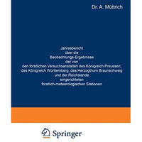 Jahresbericht ?ber die Beobachtungs-Ergebnisse der von den forstlichen Versuchsa [Paperback]