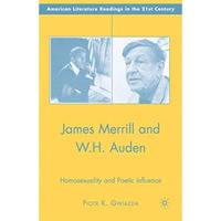 James Merrill and W.H. Auden: Homosexuality and Poetic Influence [Paperback]