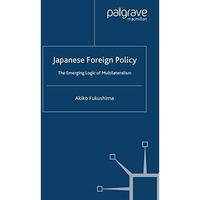 Japanese Foreign Policy: The Emerging Logic of Multilateralism [Paperback]