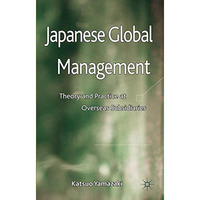 Japanese Global Management: Theory and Practice at Overseas Subsidiaries [Hardcover]