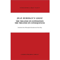 Jean Buridans Logic: The Treatise on Supposition The Treatise on Consequences [Paperback]