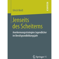 Jenseits des Scheiterns: Anerkennungsstrategien Jugendlicher im Berufsgrundbildu [Paperback]