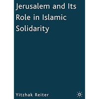 Jerusalem and Its Role in Islamic Solidarity [Hardcover]