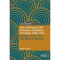 Jews and Poles in the Holocaust Exhibitions of Krak?w, 19802013: Between Urban  [Paperback]