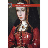 Juana I: Legitimacy and Conflict in Sixteenth-Century Castile [Hardcover]