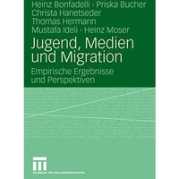 Jugend, Medien und Migration: Empirische Ergebnisse und Perspektiven [Paperback]