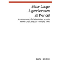 Jugendkonsum im Wandel: Konsummuster, Freizeitverhalten, Lebensstile und Kaufsuc [Paperback]