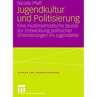 Jugendkultur und Politisierung: Eine multimethodische Studie zur Entwicklung pol [Paperback]