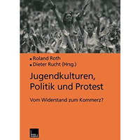 Jugendkulturen, Politik und Protest: Vom Widerstand zum Kommerz? [Paperback]