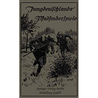 Jungdeutschlands Pfadfinderspiele: In Verbindung mit dem Bayerischen Wehrkraftve [Paperback]